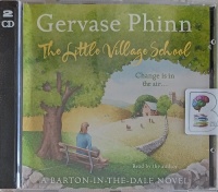 The Little Village School written by Gervase Phinn performed by Gervase Phinn on Audio CD (Abridged)
